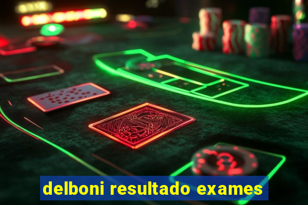 delboni resultado exames